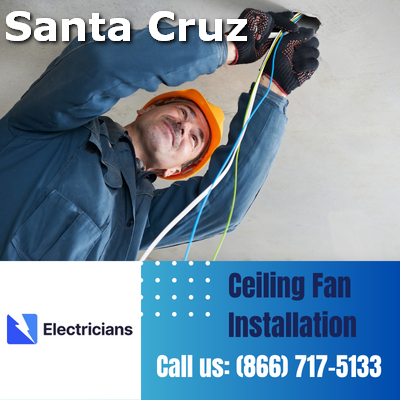 Expert Ceiling Fan Installation Services | Santa Cruz Electricians