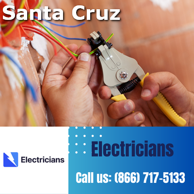 Santa Cruz Electricians: Your Premier Choice for Electrical Services | 24-Hour Emergency Electricians