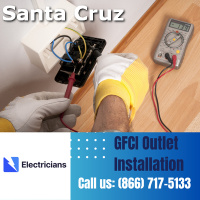 GFCI Outlet Installation by Santa Cruz Electricians | Enhancing Electrical Safety at Home