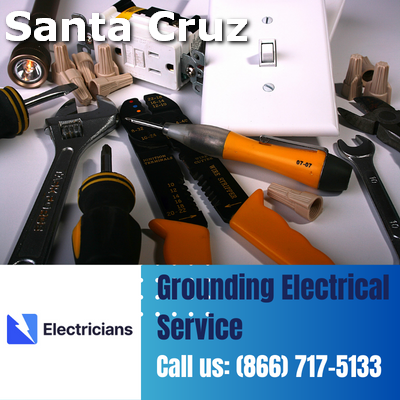 Grounding Electrical Services by Santa Cruz Electricians | Safety & Expertise Combined