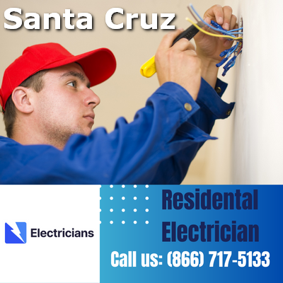 Santa Cruz Electricians: Your Trusted Residential Electrician | Comprehensive Home Electrical Services